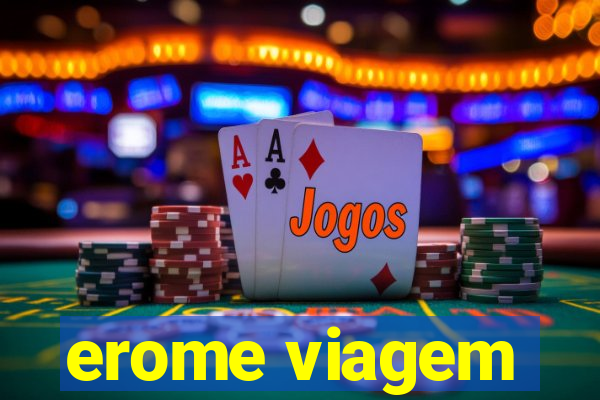 erome viagem